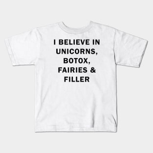 I believe in uniconts, botox, fairies and filler Kids T-Shirt